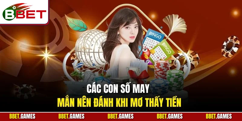 Các con số may mắn nên đánh khi mơ thấy tiền
