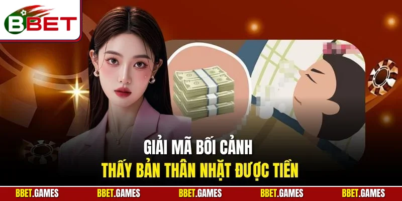 Giải mã bối cảnh thấy bản thân nhặt được tiền