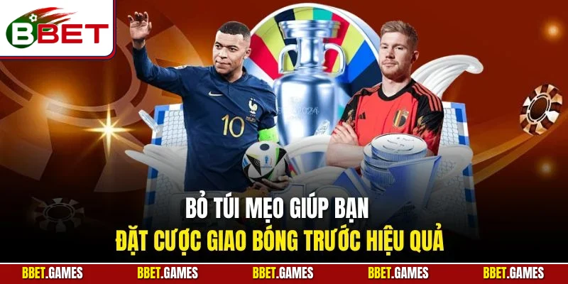 Bỏ túi mẹo giúp bạn đặt cược giao bóng trước hiệu quả