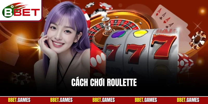 Cách chơi roulette hiệu quả