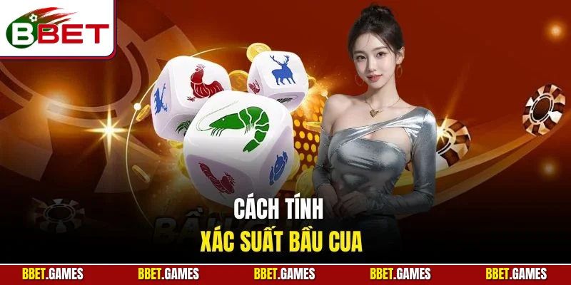 Cách tính xác xuất bầu cua