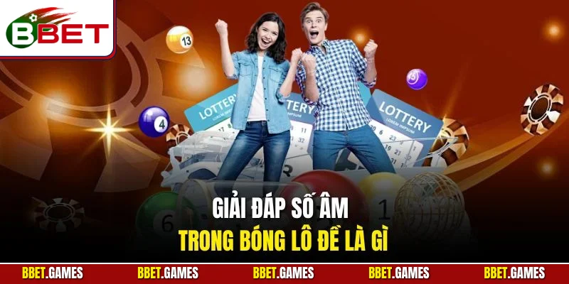 Giải đáp số âm trong bóng lô đề là gì
