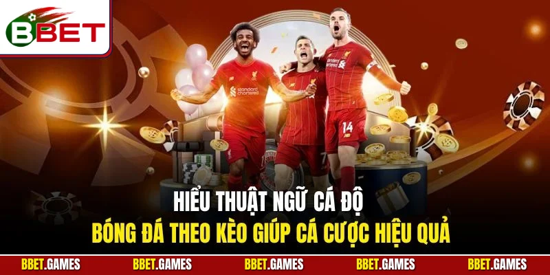 Hiểu thuật ngữ cá độ bóng đá theo kèo giúp cá cược hiệu quả