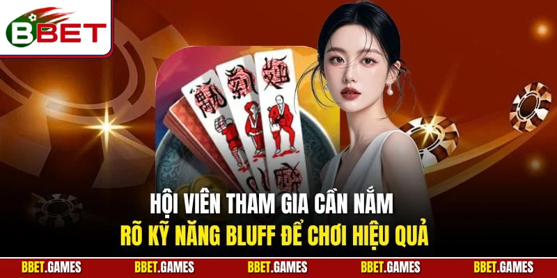 Hội viên tham gia cần nắm rõ kỹ năng bluff để chơi hiệu quả