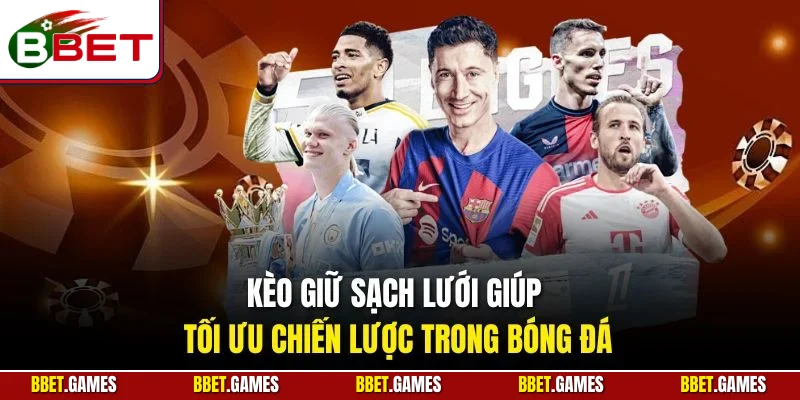 Kèo giữ sạch lưới giúp tối ưu chiến lược trong bóng đá