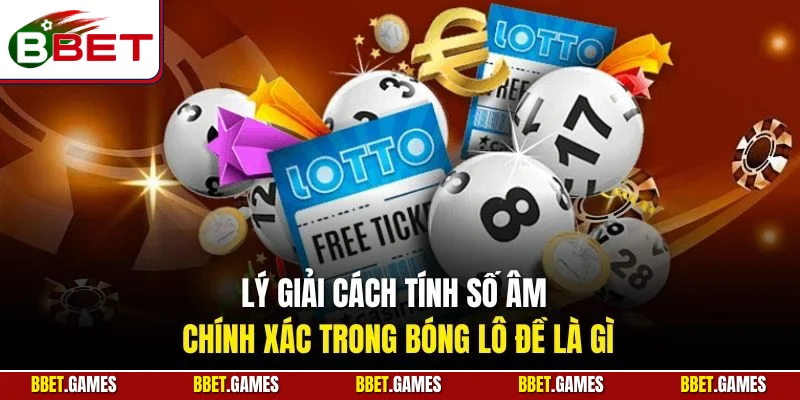 Lý giải cách tính số âm chính xác trong bóng lô đề là gì