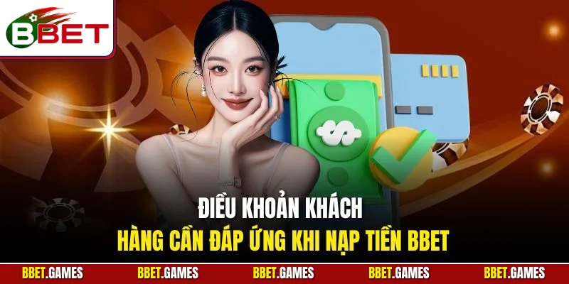 Điều khoản khách hàng cần đáp ứng khi nạp tiền BBET