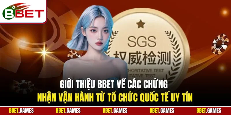 Giới thiệu BBET về các chứng nhận vận hành từ tổ chức quốc tế uy tín