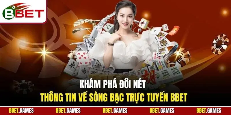 Khám phá đôi nét thông tin về sòng bạc trực tuyến BBET