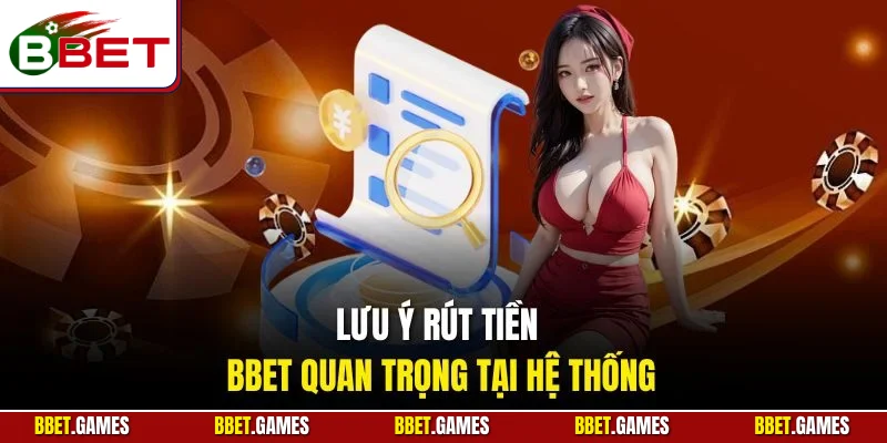 Lưu ý rút tiền BBET quan trọng tại hệ thống