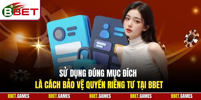Sử dụng đúng mục đích là cách bảo vệ quyền riêng tư tại BBET