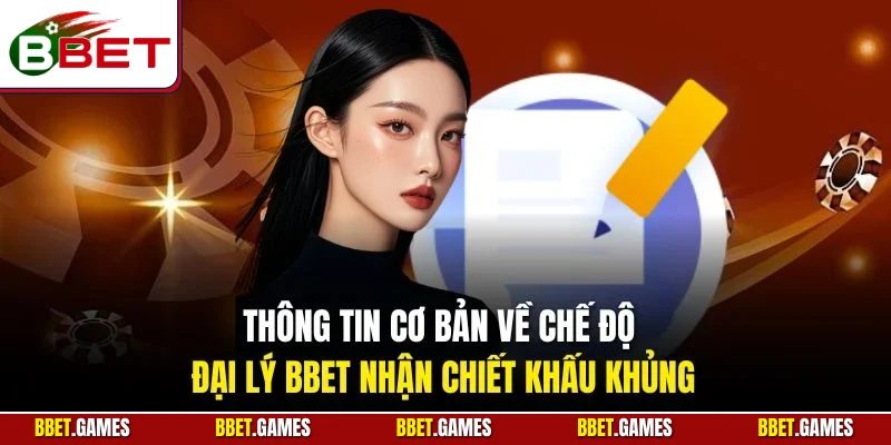 Thông tin cơ bản về chế độ đại lý BBET nhận chiết khấu khủng