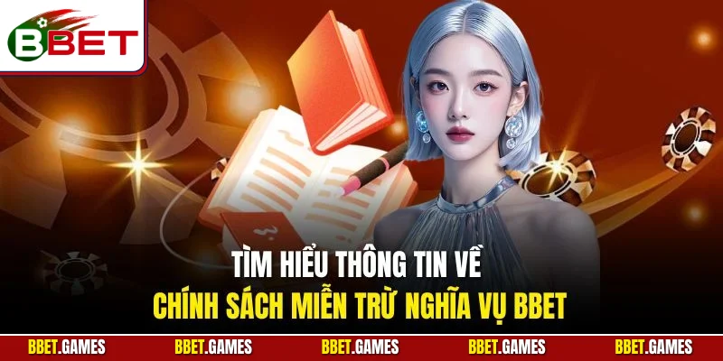 Tìm hiểu thông tin về chính sách miễn trừ nghĩa vụ BBET
