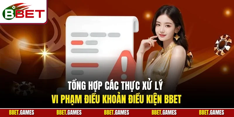 Tổng hợp các thực xử lý vi phạm điều khoản điều kiện BBET